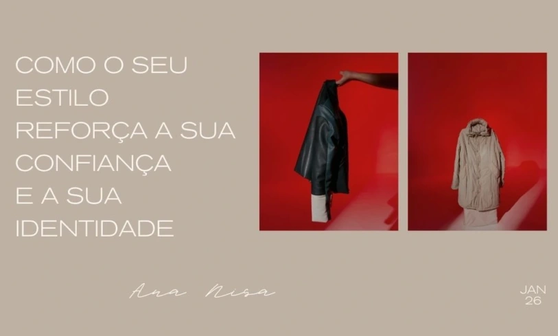 Imagem Pessoal: Como o seu estilo reforça a sua confiança e a sua identidade